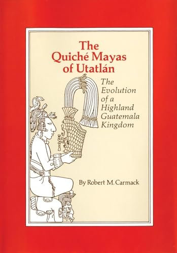 The Quiche Mayas of Utatlan: The Evolution of a Highland Guatemala Kingdom (Civilization of the American Indian, Band 155)
