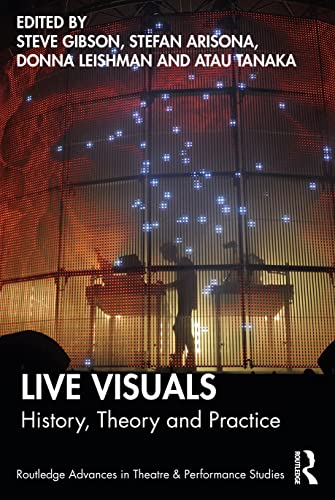 Live Visuals: History, Theory, Practice (Routledge Advances in Theatre & Performance Studies)