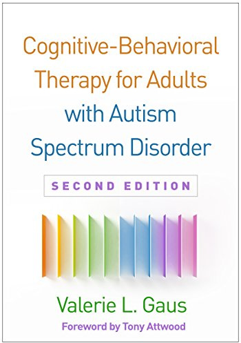 Cognitive-Behavioral Therapy for Adults with Autism Spectrum Disorder, Second Edition (Guides to Individualized Evidence-Based Treatment)