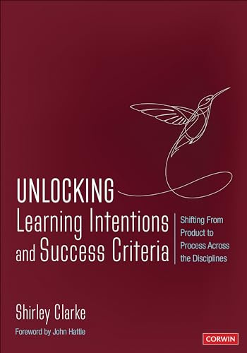 Unlocking Learning Intentions and Success Criteria: Shifting From Product to Process Across the Disciplines (Corwin Teaching Essentials)