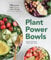 Plant Power Bowls: 70 Seasonal Vegan Recipes to Boost Energy and Promote Wellness