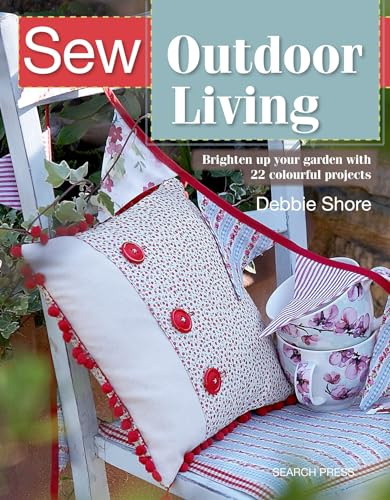 Sew Outdoor Living: Brighten up your garden with 22 colourful projects