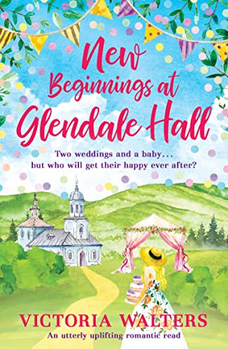 New Beginnings At Glendale Hall: A gorgeously uplifting, romantic read - guaranteed to bring you sunshine! (Glendale Hall, 2, Band 2)