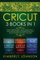 Cricut: 3 BOOKS IN 1. Beginner's Guide Book + Design Space + Project Ideas. The Definitive Practical Guide to Master your Cricut Machine