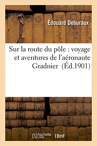 Sur La Route Du Pôle: Voyage Et Aventures de l'Aéronaute Gradnier (Litterature)