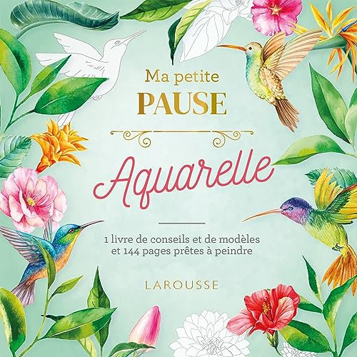 Ma petite pause Aquarelle: 1 livre de conseils et de modèles et 144 pages prêtes à peindre