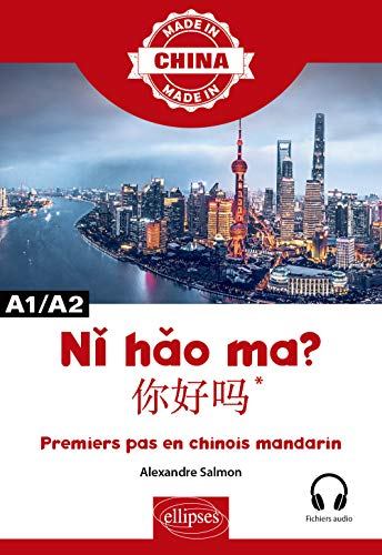 Ni hao ma ?: Premiers pas en chinois mandarin A1/A2 avec fichiers audio