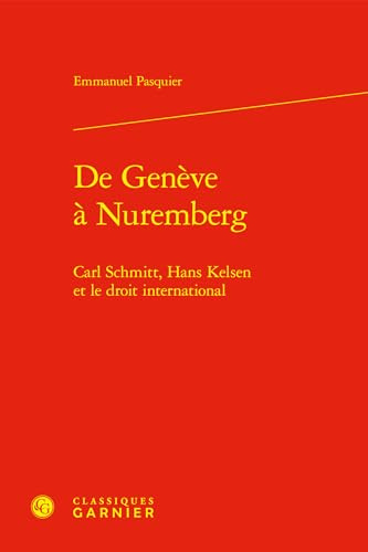 De Genève à Nuremberg: Carl Schmitt, Hans Kelsen et le droit international