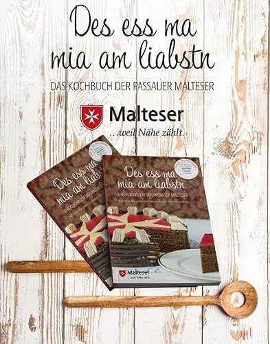 Des ess ma mia am liabstn: Das Kochbuch der Passauer Malteser