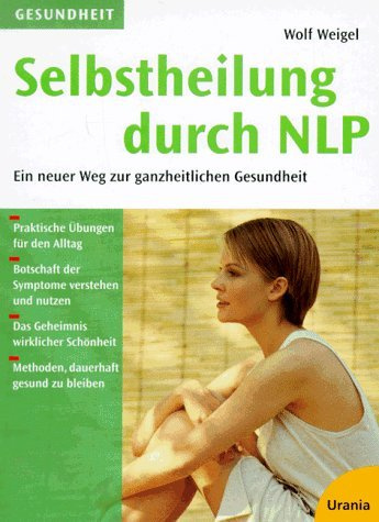 Selbstheilung durch NLP : ein neuer Weg zur ganzheitlichen Gesundheit