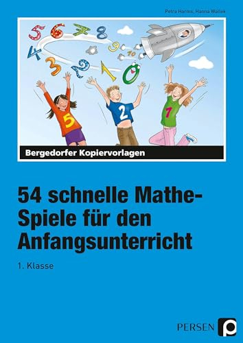 54 schnelle Mathe-Spiele für den Anfangsunterricht: (1. Klasse)