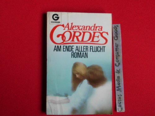 Am Ende aller Flucht. Roman.