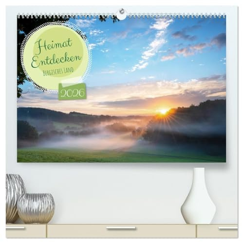 Heimat Entdecken: Bergisches Land (hochwertiger Premium Wandkalender 2026 DIN A2 quer), Kunstdruck in Hochglanz: Idyllische Natur und Landschaft, ... unbedingt zu entdecken gilt. (CALVENDO Orte)