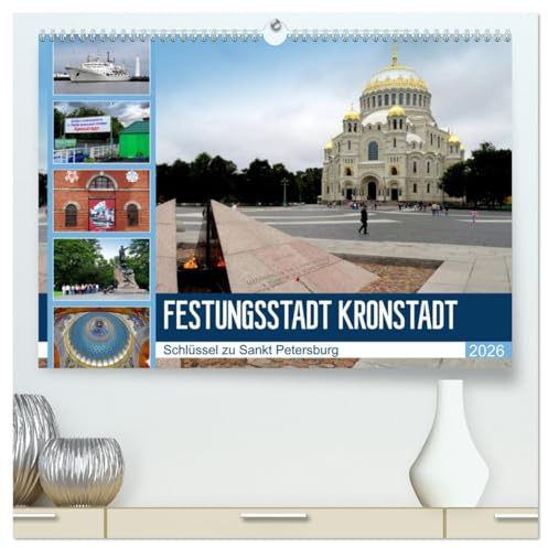 Festungsstadt Kronstadt - Schlüssel zu Sankt Petersburg (hochwertiger Premium Wandkalender 2026 DIN A2 quer), Kunstdruck in Hochglanz: Kronstadt und seine imposante Marine-Kathedrale (CALVENDO Orte)