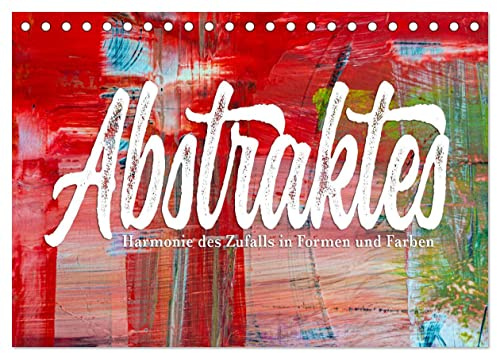 Abstraktes - Harmonie des Zufalls in Formen und Farben (Tischkalender 2026 DIN A5 quer), CALVENDO Monatskalender: Kalender zum Thema abstrakte Malerei (CALVENDO Kunst)