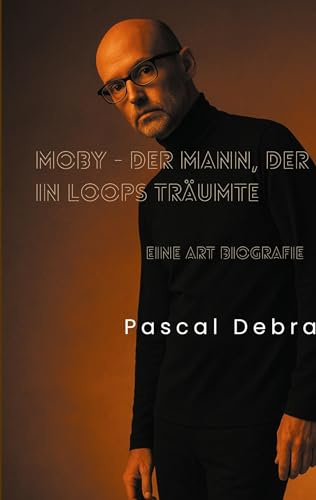 Moby - Der Mann, der in Loops träumte: Eine Art Biografie