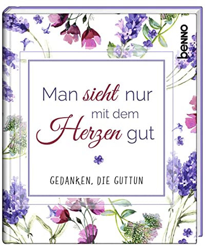 Man sieht nur mit dem Herzen gut: Gedanken, die guttun