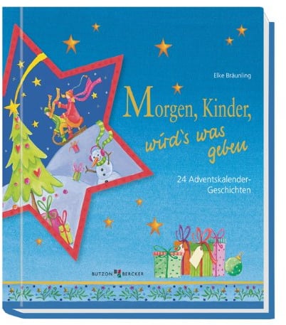Morgen, Kinder, wird‘s was geben: 24 Adventskalender-Geschichten