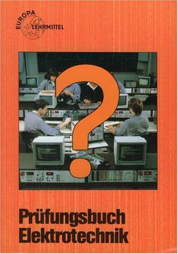Prüfungsbuch Elektrotechnik: Frage, Antwort und Erklärung (Europa-Fachbuchreihe Elektrotechnik)