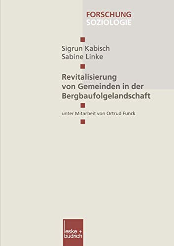 Revitalisierung von Gemeinden in der Bergbaufolgelandschaft (Forschung Soziologie) (German Edition) (Forschung Soziologie, 97, Band 97)
