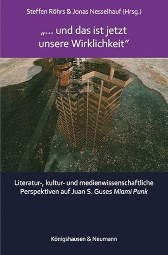 »… und das ist jetzt unsere Wirklichkeit«: Literatur-, kultur- und medienwissenschaftliche Perspektiven auf Juan S. Guses ,Miami Punk’