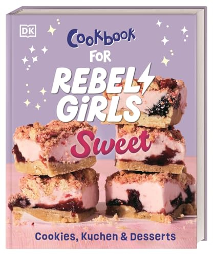 Rebel Girls - das Original. Cookbook for Rebel Girls Sweet: Cookies, Kuchen & Desserts. 45 inspirierende Geschichten von Konditorinnen aus aller Welt. Für Mädchen ab 8 Jahren
