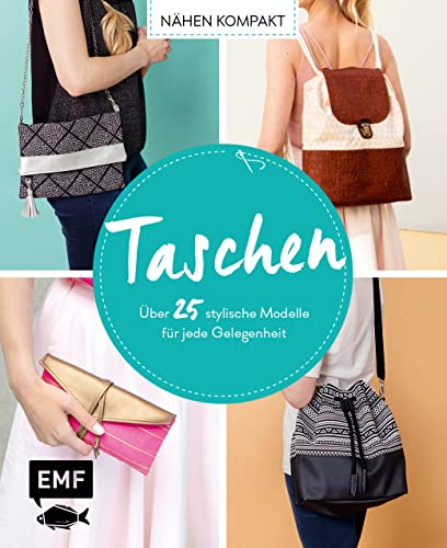 Nähen kompakt – Taschen: Über 25 stylische Modelle für jede Gelegenheit