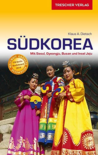 TRESCHER Reiseführer Südkorea: Mit Seoul, Gyeongju, Busan und der Insel Jeju. Ausgezeichnet mit dem ITB BuchAward; Länderwissen - aktuell: Nord- und Südkorea 2019