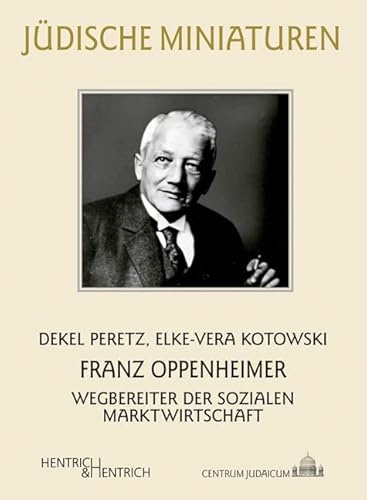 Franz Oppenheimer: Wegbereiter der Sozialen Marktwirtschaft (Jüdische Miniaturen: Herausgegeben von Hermann Simon)