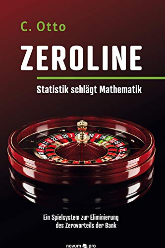 Zeroline - Statistik schlägt Mathematik: Ein Spielsystem zur Eliminierung des Zerovorteils der Bank