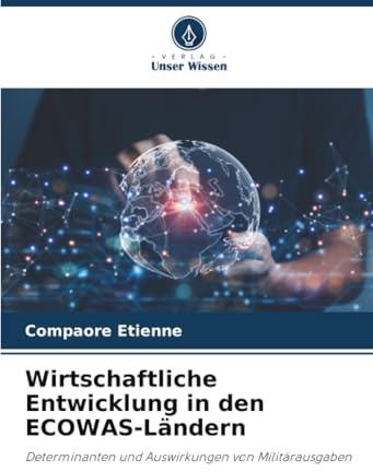 Wirtschaftliche Entwicklung in den ECOWAS-Ländern: Determinanten und Auswirkungen von Militärausgaben