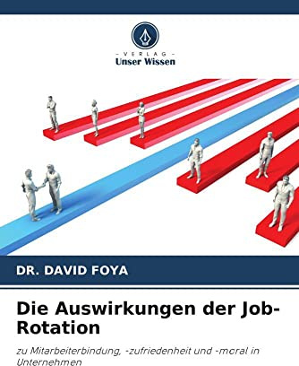 Die Auswirkungen der Job-Rotation: zu Mitarbeiterbindung, -zufriedenheit und -moral in Unternehmen