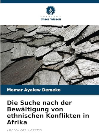 Die Suche nach der Bewältigung von ethnischen Konflikten in Afrika: Der Fall des Südsudan