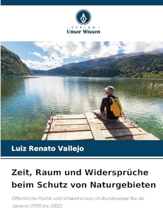 Zeit, Raum und Widersprüche beim Schutz von Naturgebieten: Öffentliche Politik und Umweltschutz im Bundesstaat Rio de Janeiro (1975 bis 2002)