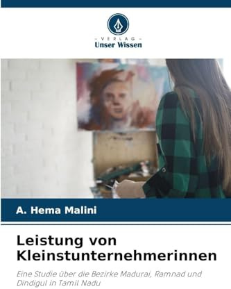 Leistung von Kleinstunternehmerinnen: Eine Studie über die Bezirke Madurai, Ramnad und Dindigul in Tamil Nadu