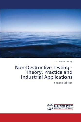 Non-Destructive Testing - Theory, Practice and Industrial Applications: Second Edition