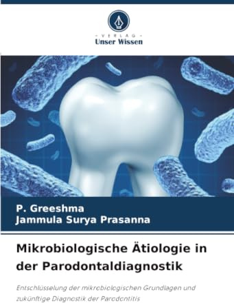 Mikrobiologische Ätiologie in der Parodontaldiagnostik: Entschlüsselung der mikrobiologischen Grundlagen und zukünftige Diagnostik der Parodontitis