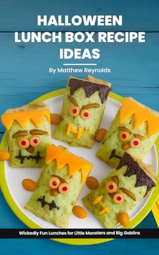 Halloween Lunch Box Recipe Ideas Cookbook: Wickedly Fun Lunches for Little Monsters and Big Goblins, Guaranteed to Keep the Munchies at Bay