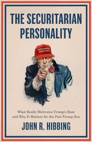 The Securitarian Personality: What Really Motivates Trump's Base and Why It Matters for the Post-Trump Era