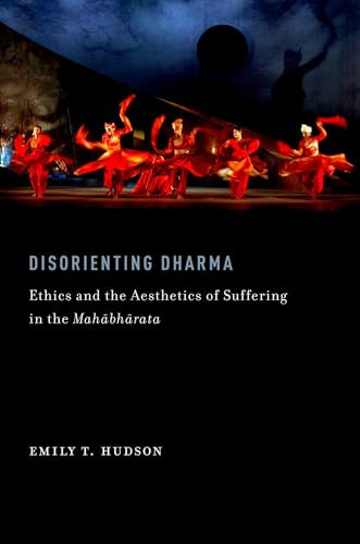 Disorienting Dharma: Ethics And The Aesthetics Of Suffering In The Mahabharata (Aar Religions In Translation)
