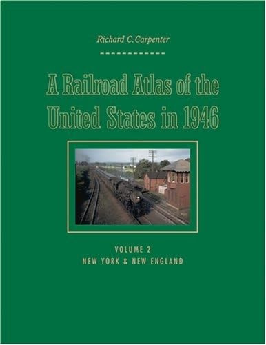 A Railroad Atlas of the United States in 1946: Volume 2: New York & New England (Creating the North American Landscape, Band 2)