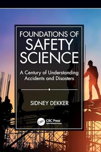 Foundations of Safety Science: A Century of Understanding Accidents and Disasters