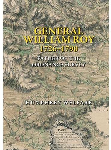 General William Roy, 1726-1790: Father of the Ordnance Survey