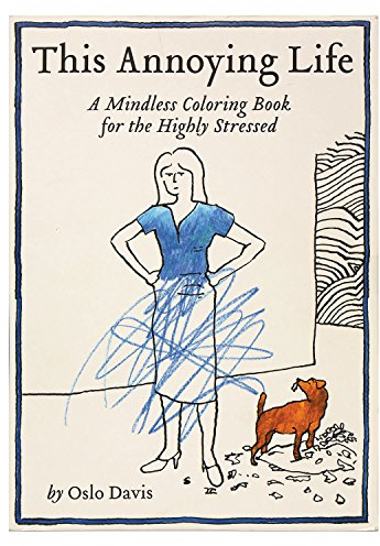 This Annoying Life: A Mindless Coloring Book for the Highly Stressed (The Annoying Life Mindless Coloring Books)
