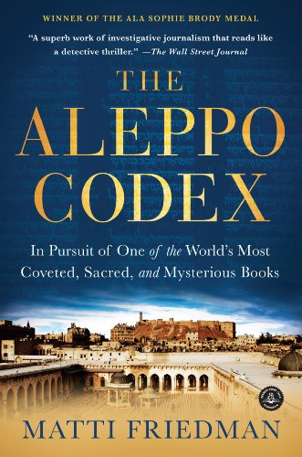 The Aleppo Codex: A True Story Of Obsession, Faith, And The Pursuit Of An Ancient Bible: In Pursuit of One of the World’s Most Coveted, Sacred, and Mysterious Books
