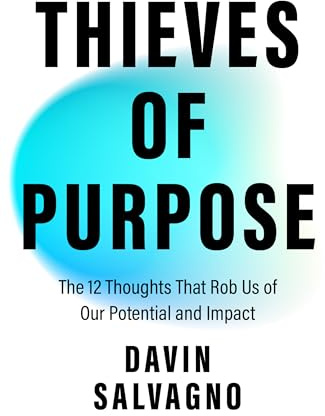 Thieves of Purpose: Overcoming the 12 Mindsets Robbing You of Your Potential (Self Help Tools)