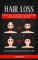Hair Loss: Ultimate Guide To Learn About Hair Loss Prevention Methods And Regrowth Treatment (Natural Hair Growth Secrets & Hair Loss Cure)