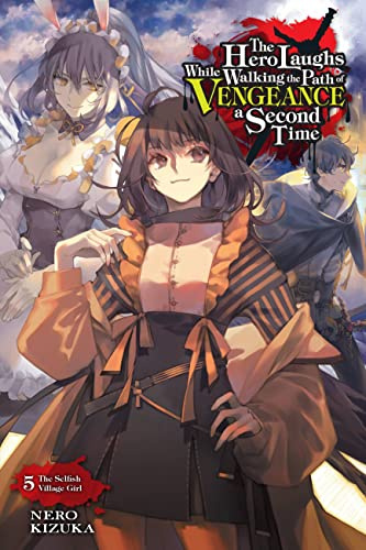 The Hero Laughs While Walking the Path of Vengeance a Second Time, Vol. 5 (light novel): The Selfish Village Girl (Volume 5)