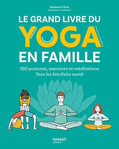 Le grand livre du yoga en famille: 100 postures, exercices et méditations. Tous les bienfaits santé !
