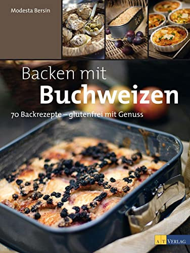 Backen mit Buchweizen: 70 Backrezepte - glutenfrei mit Genuss